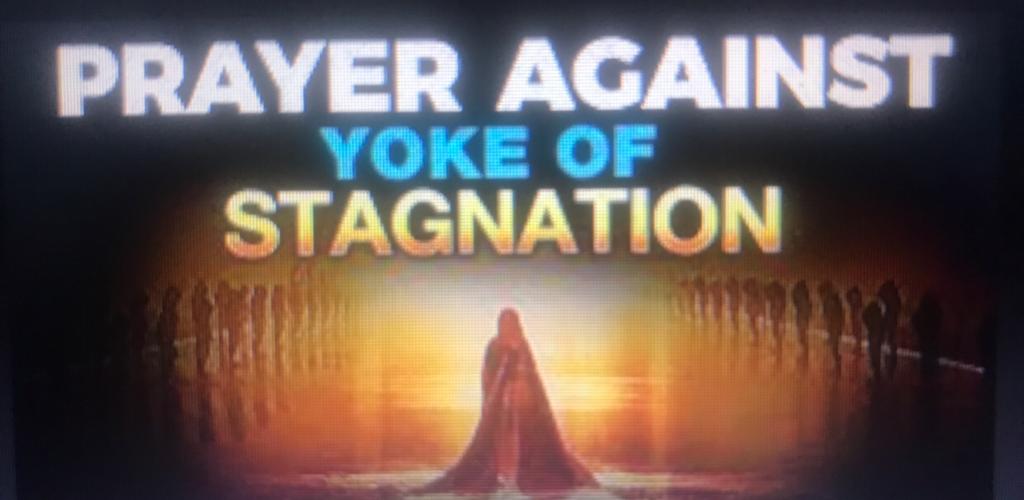 PRAYERS TO BREAK THE YOKE OF STAGNATION