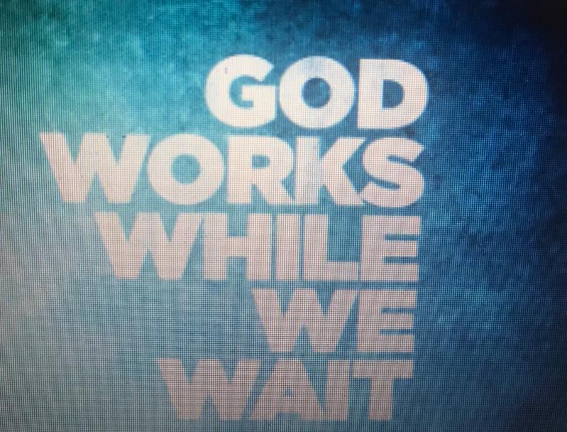 GOD WORKS WHILE WE WAIT-VOGIM